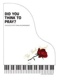DID YOU THINK TO PRAY - Violin Solo w/piano acc 
